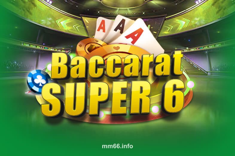Hình ảnh Baccarat Super 6 tại mm66